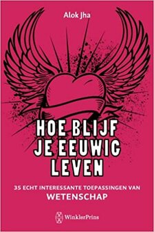 Hoe blijf je eeuwig leven - 35 echt interessante toepassingen van wetenschap