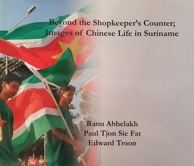 Beyond the Shopkeeper's Counter; Images of Chinese Life in Suriname