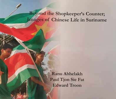 Beyond the Shopkeeper&#039;s Counter; Images of Chinese Life in Suriname