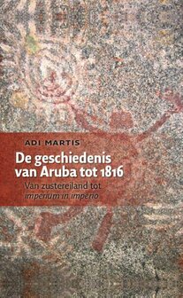 De geschiedenis van Aruba tot 1816 - Van zustereiland tot imperium in imperio