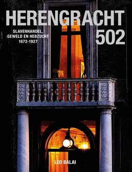 Herengracht 502 Over slavenhandel, geweld en hebzucht 1672-1927 Leo Balai