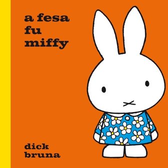 a fesa fu miffy - Dick Bruna, vertaling:	Carry-Ann Tjong-Ayong - 9789079498000