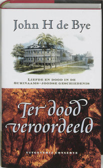 Ter dood veroordeeld - John H. de Bye - Hardback