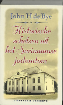 Historische schetsen uit het Surinaamse jodendom - John H. de Bye