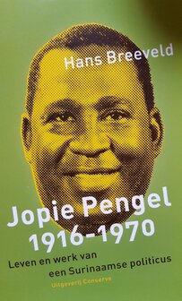 Jopie Pengel 1916-1970 leven en werk van een Surinaamse politicus - H. Breeveld 