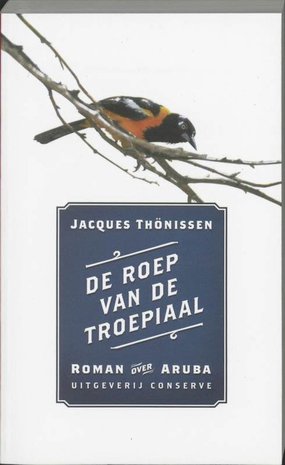 De Roep Van De Troepiaal - Roman over Aruba - Jacques Thönissen