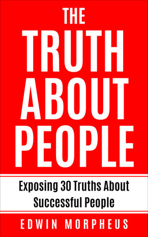 The Truth About People - Exposing 30 truths about successful people - Edwin Morpheus 