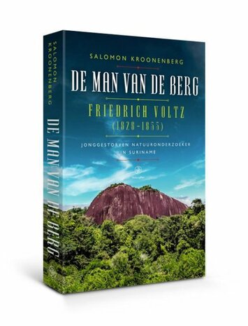 De man van de berg Friedrich Voltz (1828-1855), jonggestorven natuuronderzoeker in Suriname Auteur: Salomon Kroonenberg