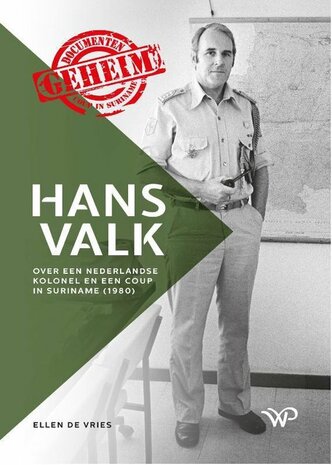 Hans Valk Over een Nederlandse kolonel en een coup in Suriname (1980) Auteur: Ellen de Vries