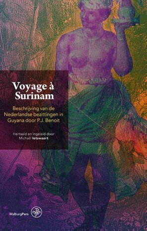 Voyage à Surinam Beschrijving van de Nederlandse bezittingen in Guyana door P.J. Benoit Auteur: P.J. Benoit