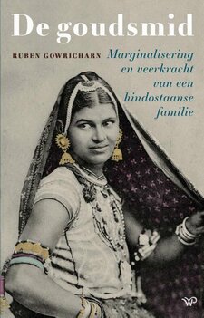 De goudsmid Marginalisering en veerkracht van een Hindostaanse familie De goudsmid Marginalisering en veerkracht van een Hindostaanse familie