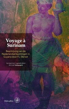 Voyage Ć  Surinam Beschrijving van de Nederlandse bezittingen in Guyana door P.J. Benoit Auteur: P.J. Benoit Voyage Ć  Surinam Beschrijving van de Nederlandse bezittingen in Guyana door P.J. Benoit Auteur: P.J. Benoit