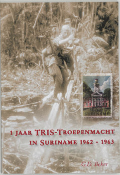 1 jaar TRIS Troepenmacht in Suriname - G.D. Beker 1 jaar TRIS Troepenmacht in Suriname - G.D. Beker